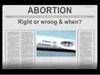 Abortion: Right, wrong and when?